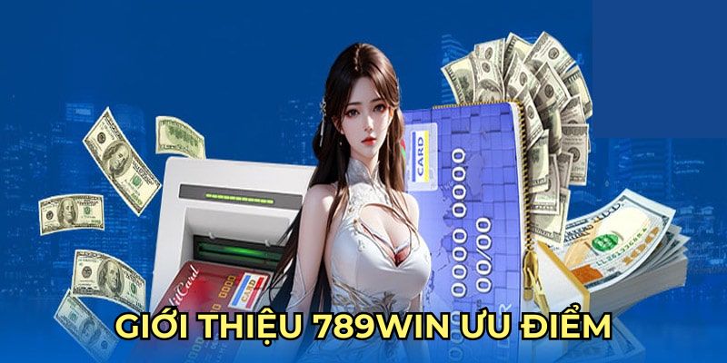 Giới thiệu 789Win ưu điểm