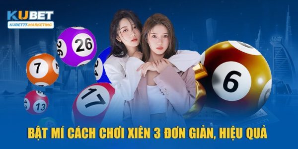 Bật Mí Cách Chơi Xiên 3 Đơn Giản, Hiệu Quả