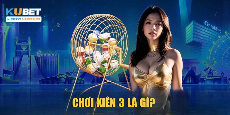 Chơi xiên 3 là gì?