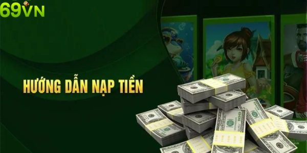 Nạp Tiền 69vn - Hướng Dẫn Thao Tác Chi Tiết Cho Người Mới