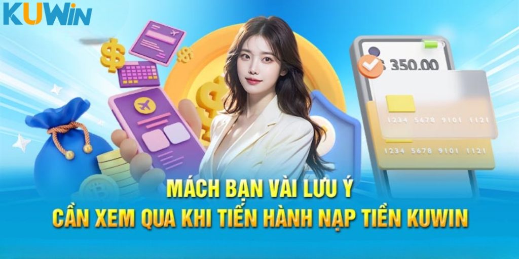 Một vài lưu ý trong quy trình nạp tiền Kuwin